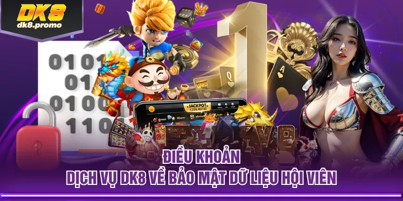 Điều khoản dịch vụ DK8 về bảo mật dữ liệu hội viên