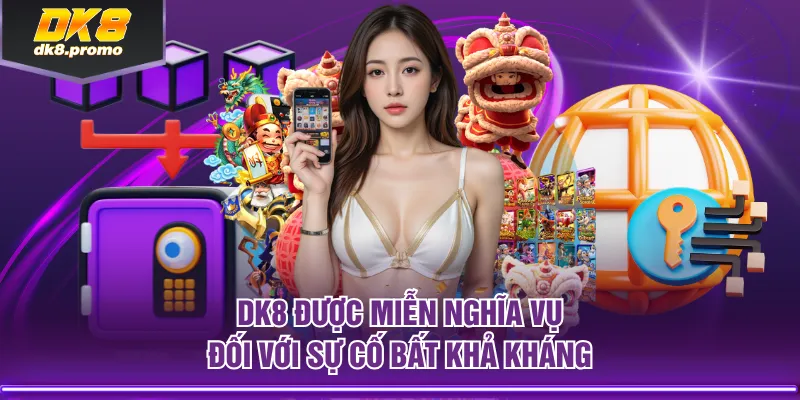 DK8 được miễn nghĩa vụ đối với sự cố bất khả kháng
