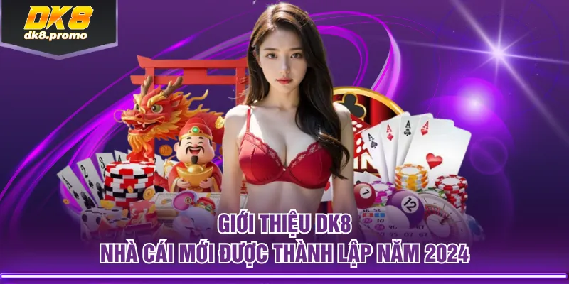Giới thiệu DK8 - Nhà cái mới được thành lập năm 2024