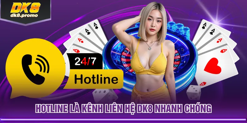 Hotline là kênh liên hệ DK8 nhanh chóng