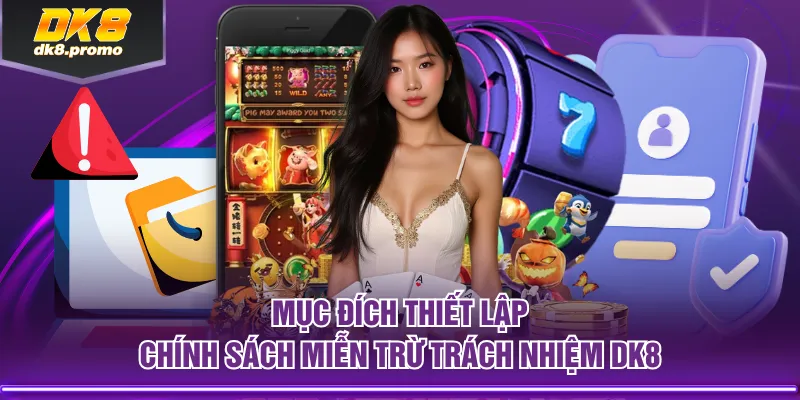 Mục đích thiết lập chính sách miễn trừ trách nhiệm DK8